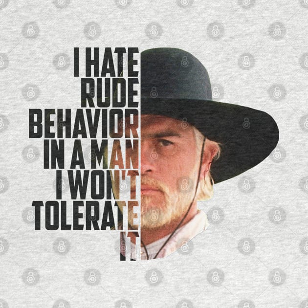 Lonesome dove: I hate rude behavior by AwesomeTshirts